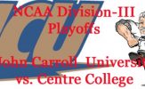 Division-III Football Playoffs: John Carroll University vs. Centre College